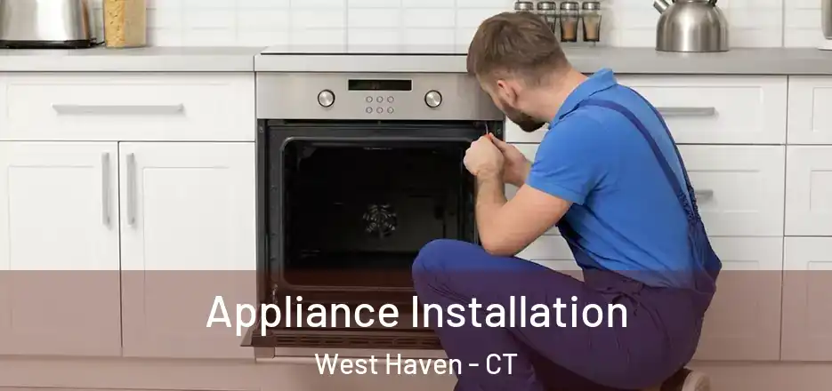 Appliance Installation West Haven - CT