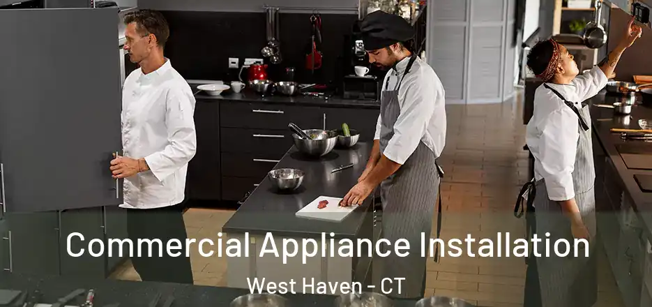 Commercial Appliance Installation West Haven - CT