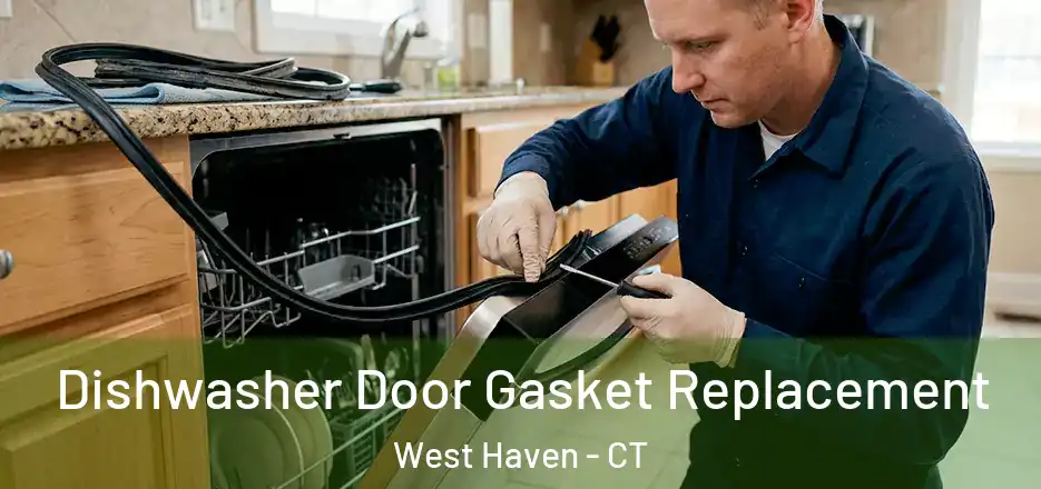 Dishwasher Door Gasket Replacement West Haven - CT