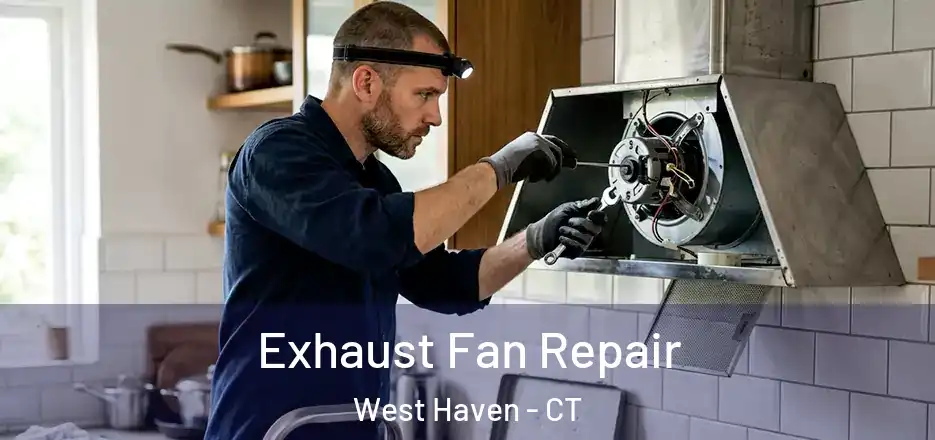  Exhaust Fan Repair West Haven - CT