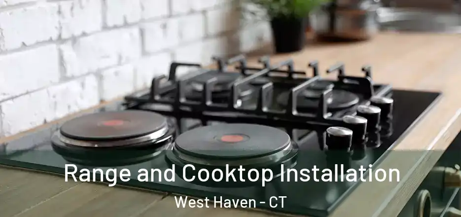 Range and Cooktop Installation West Haven - CT