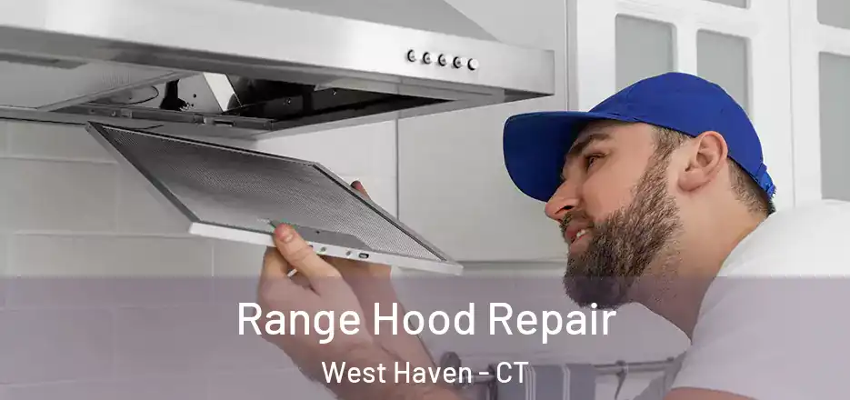  Range Hood Repair West Haven - CT