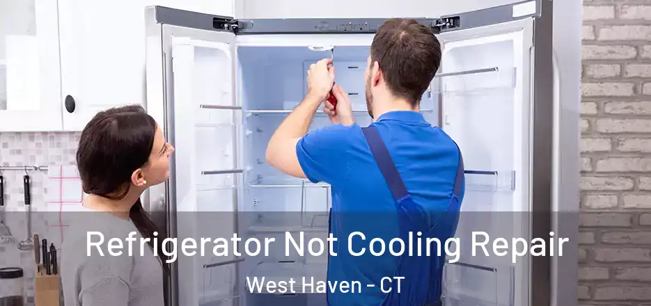Refrigerator Not Cooling Repair West Haven - CT